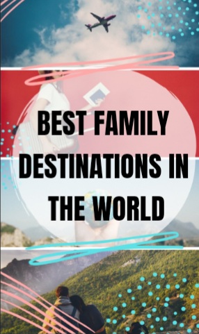 Best Family Holiday Destination in the World