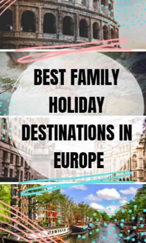 Best Family Holiday Destinations in Europe